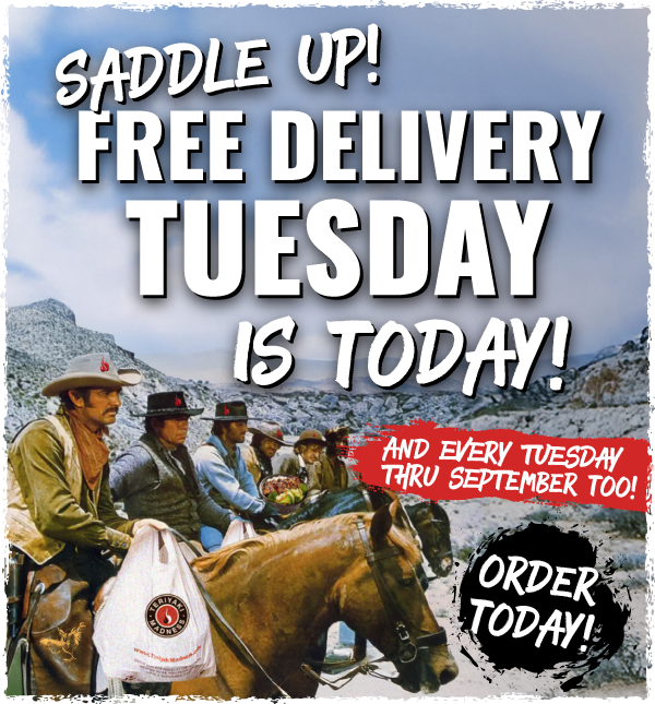 Saddle up! Free Delivery Tuesday is today! And every Tuesday thru sept. Order Today!