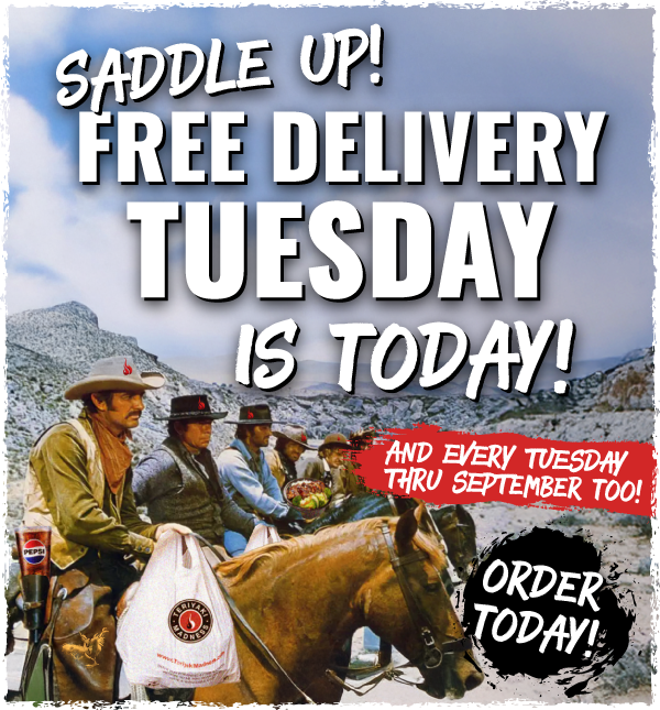 Saddle up! Free Delivery Tuesday is today! And every Tuesday thru sept. Order Today!